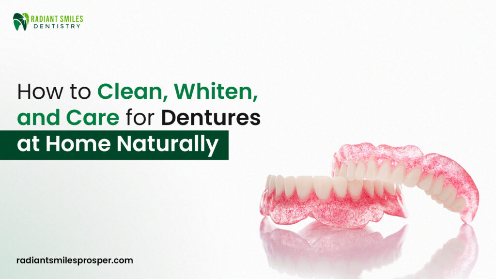 How to Clean, Whiten, and Care for Dentures at Home Naturally