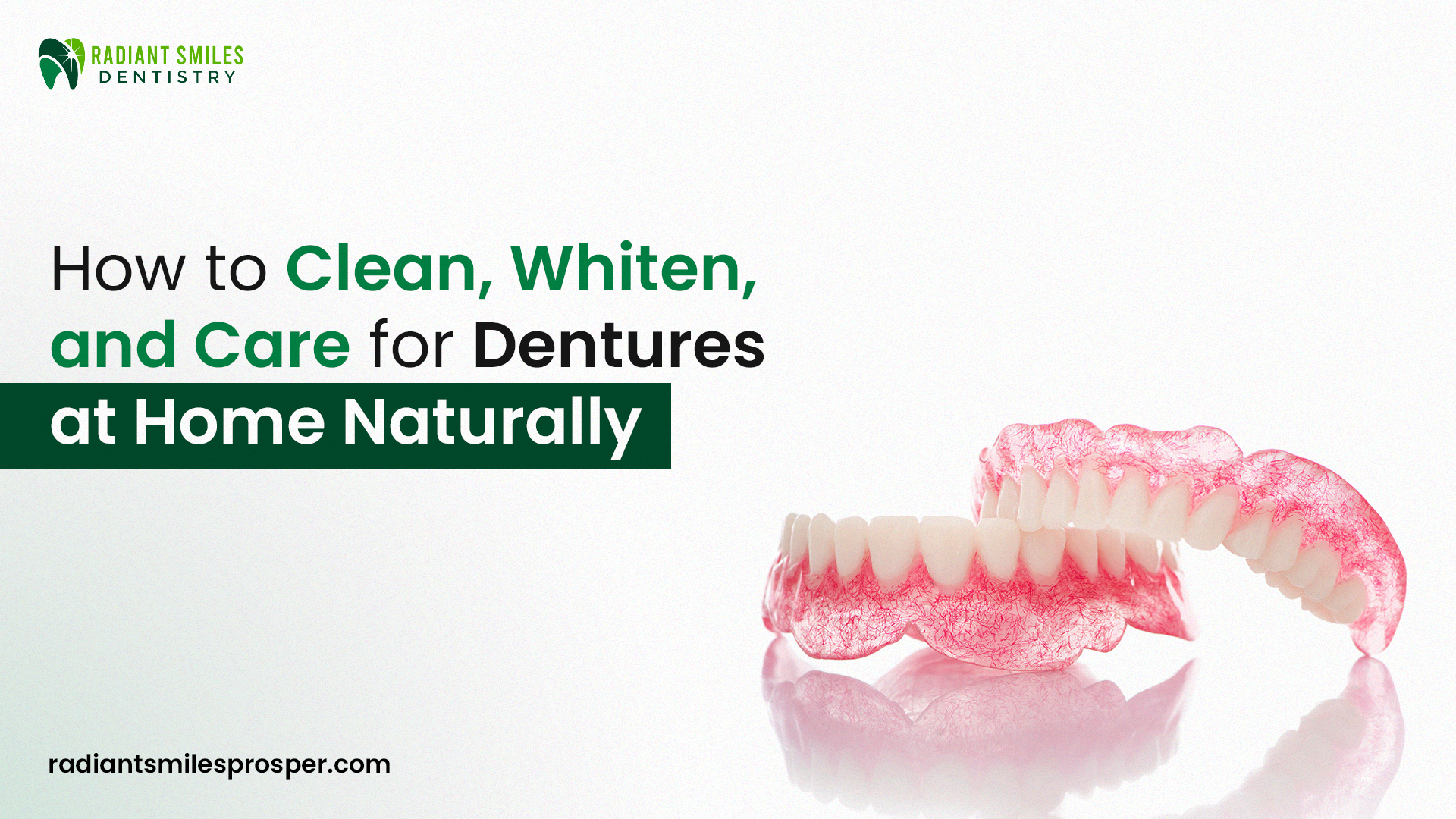 How to Clean, Whiten, and Care for Dentures at Home Naturally