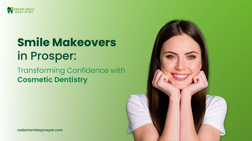 Smile Makeovers in Prosper: Transforming Confidence with Cosmetic Dentistry