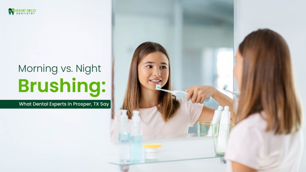 Morning vs Night Brushing – Dental Tips from Prosper, TX Experts